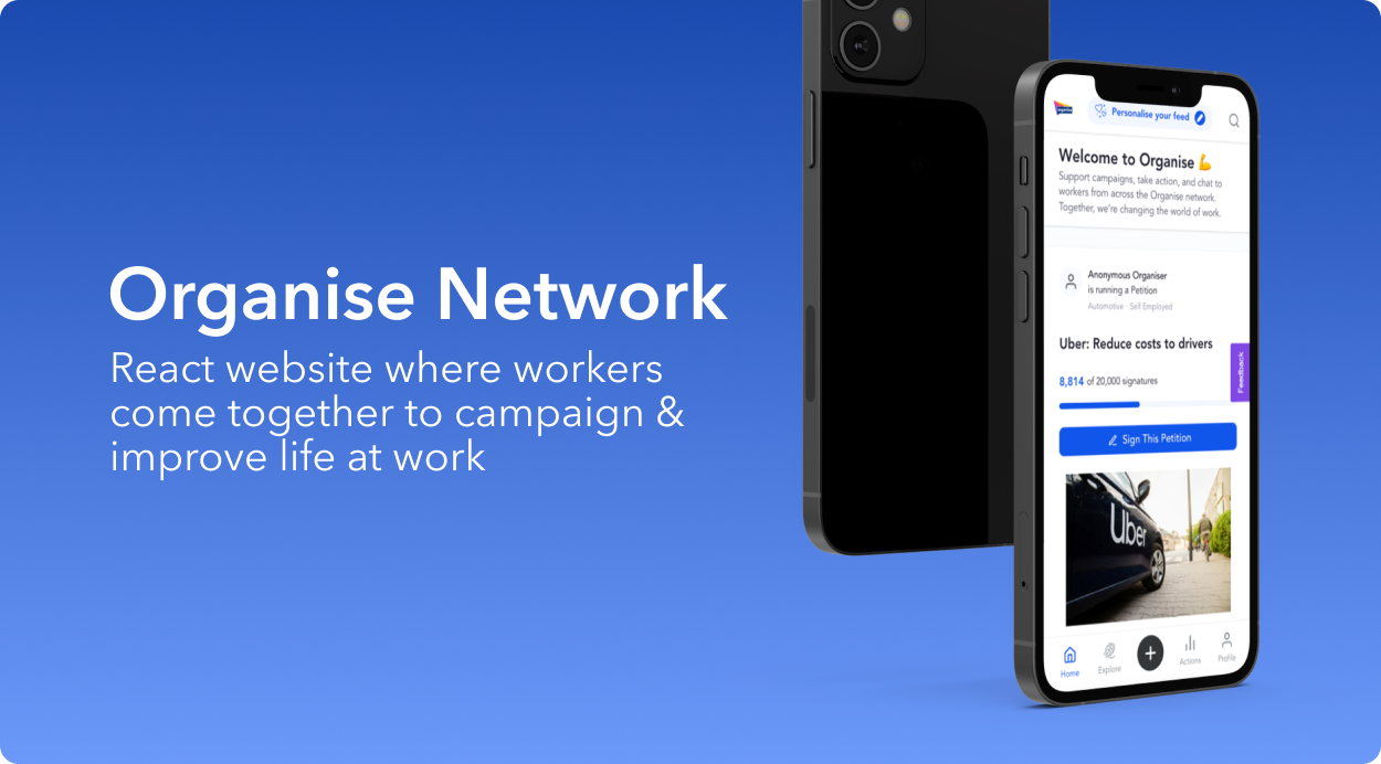 Organise Network, a React website where workers come together to campaign and improve their life at work.