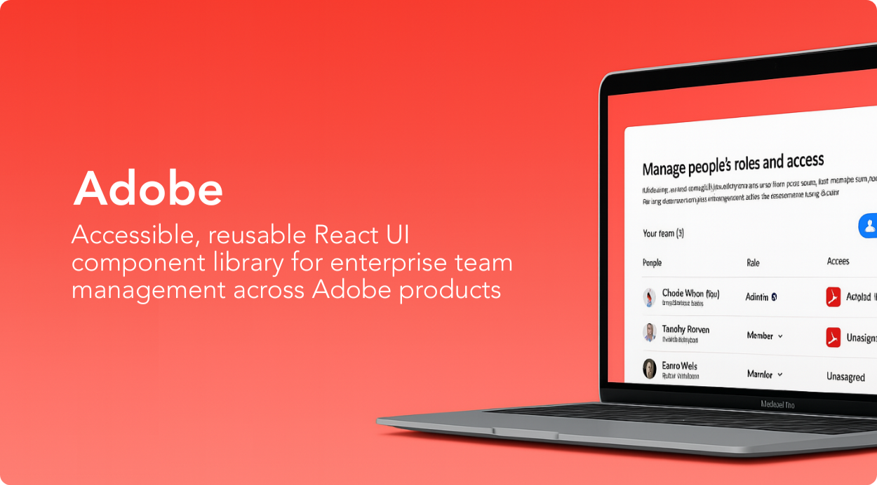 Adobe, accessible, reusable React components to help businesses manage teams and assign licenses across Adobe's products.